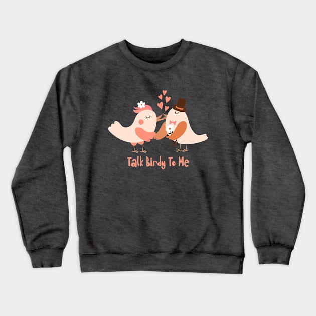 Talk Birdy To Me Crewneck Sweatshirt by Unified by Design